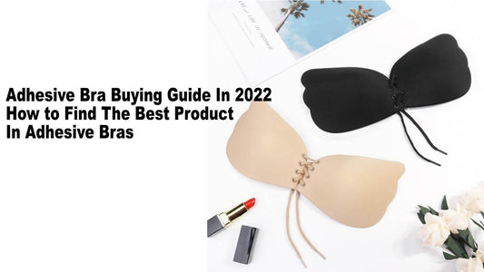 Adhesive Bra Buying Guide In 2022:How to Find The Best Product In Adhesive Bras - Okay Trendy