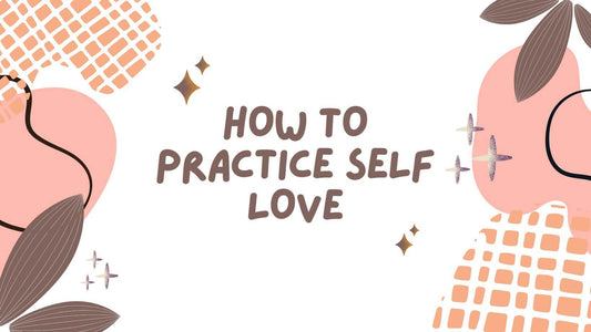 How To Practice Self Love