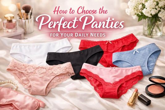 How to Choose the Perfect Panties for Your Daily Needs