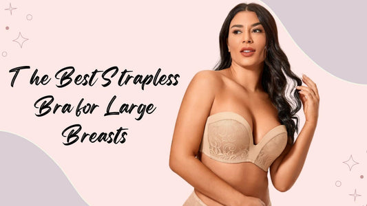 The Best Strapless Bra for Large Breasts