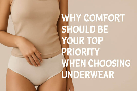 Why Comfort Should Be Your Top Priority When Choosing Underwear